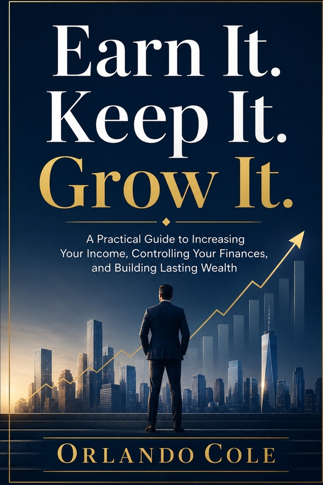 Earn It. Keep It. Grow It.: A Practical Guide to Increasing Your Income, Controlling Your Finances, and Building Lasting Wealth cover