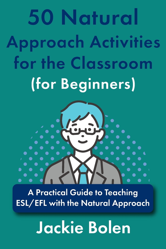 50 Natural Approach Activities for the Classroom (for Beginners): A Practical Guide to Teaching ESL/EFL with the Natural Approach cover
