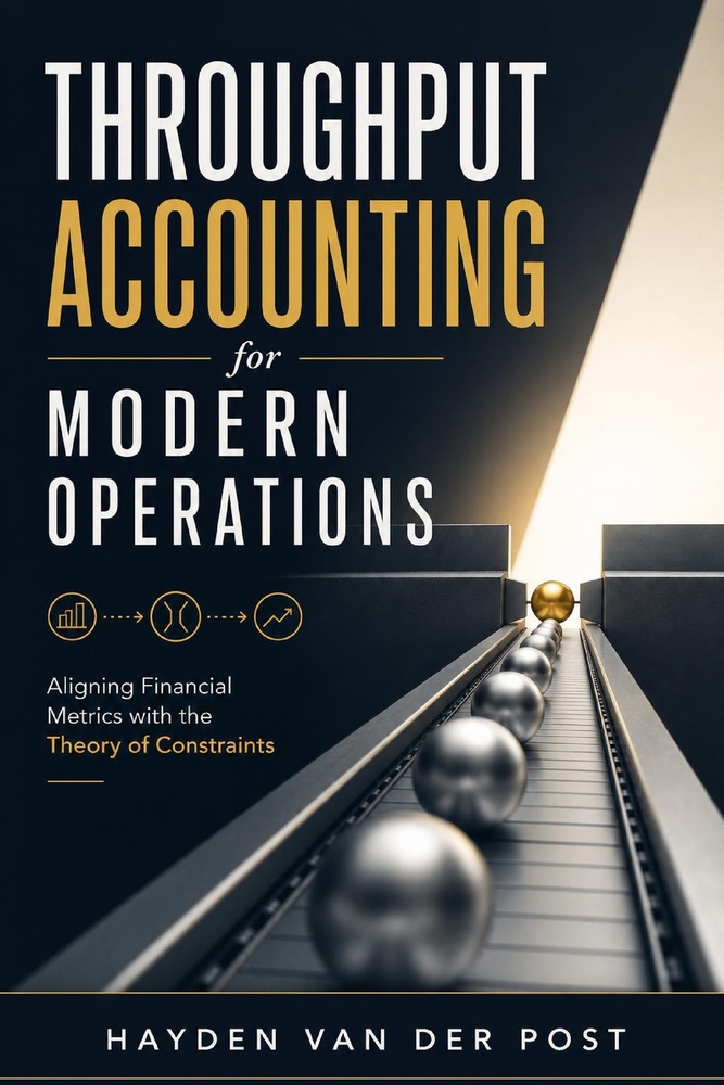 Throughput Accounting for Modern Operations: Aligning Financial Metrics with the Theory of Constraints cover