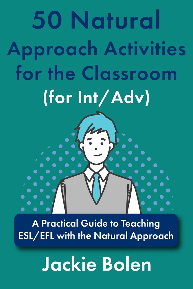 50 Natural Approach Activities for the Classroom (for Int/Adv): A Practical Guide to Teaching ESL/EFL with the Natural Approach cover