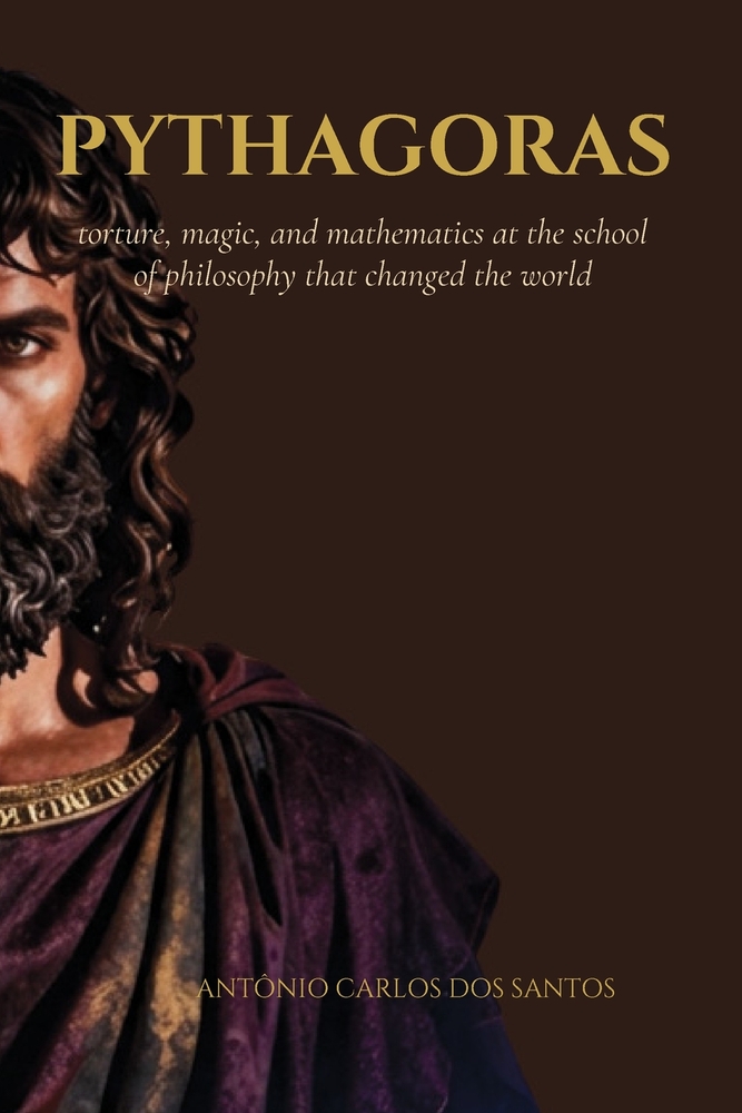 Pythagoras: torture, magic, and mathematics at the school of philosophy that changed the world. cover