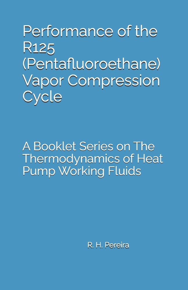 Performance of the R125 (Pentafluoroethane) Vapor Compression Cycle: Issue of A Booklet Series on The Thermodynamics of Heat Pump Working Fluids cover