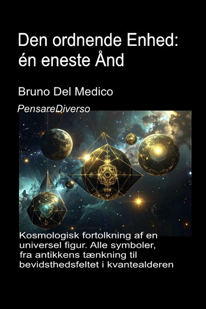 Den ordnende Enhed: én eneste Ånd.: Kosmologisk fortolkning af en universel figur. Alle symboler, fra antikkens tænkning til bevidsthedsfeltet i kvant cover