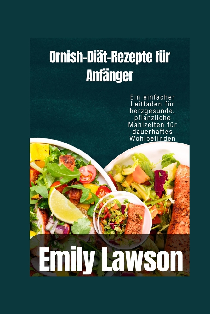 Ornish-Diät-Rezepte für Anfänger: Ein einfacher Leitfaden für herzgesunde, pflanzliche Mahlzeiten für dauerhaftes Wohlbefinden cover