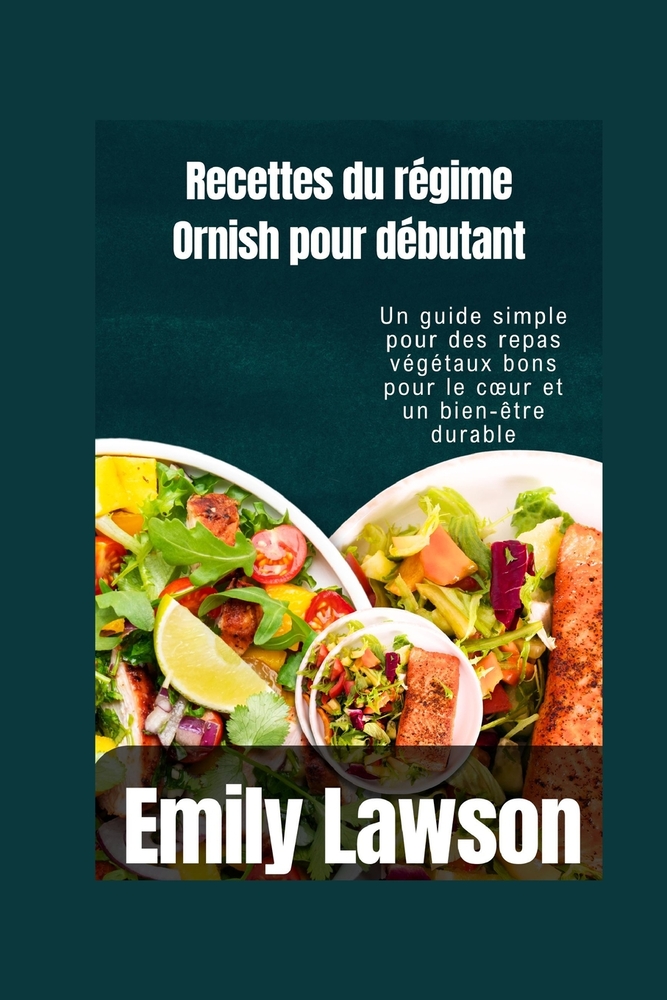 Recettes du régime Ornish pour débutants: Un guide simple pour des repas végétaux bons pour le coeur et un bien-être durable cover