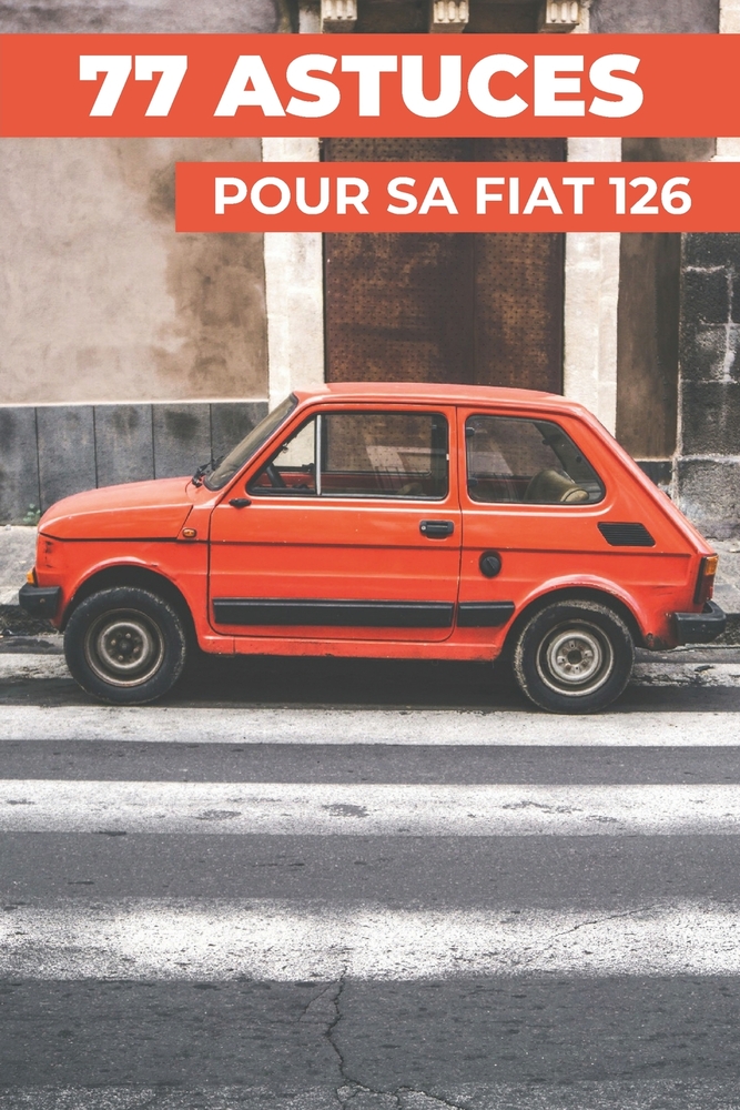 77 Astuces Pour Sa Fiat 126: Les secrets les mieux gardés cover