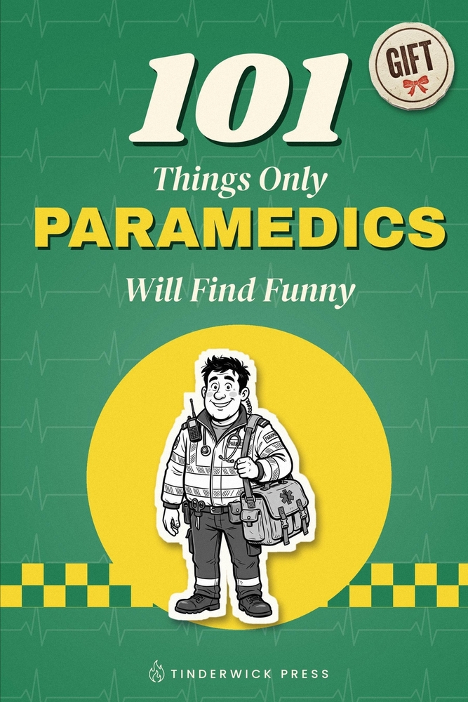 101 Things Only Paramedics Will Find Funny: A Gift Book for Paramedics, EMTs & Everyone Who Has Survived a 999 Shift cover