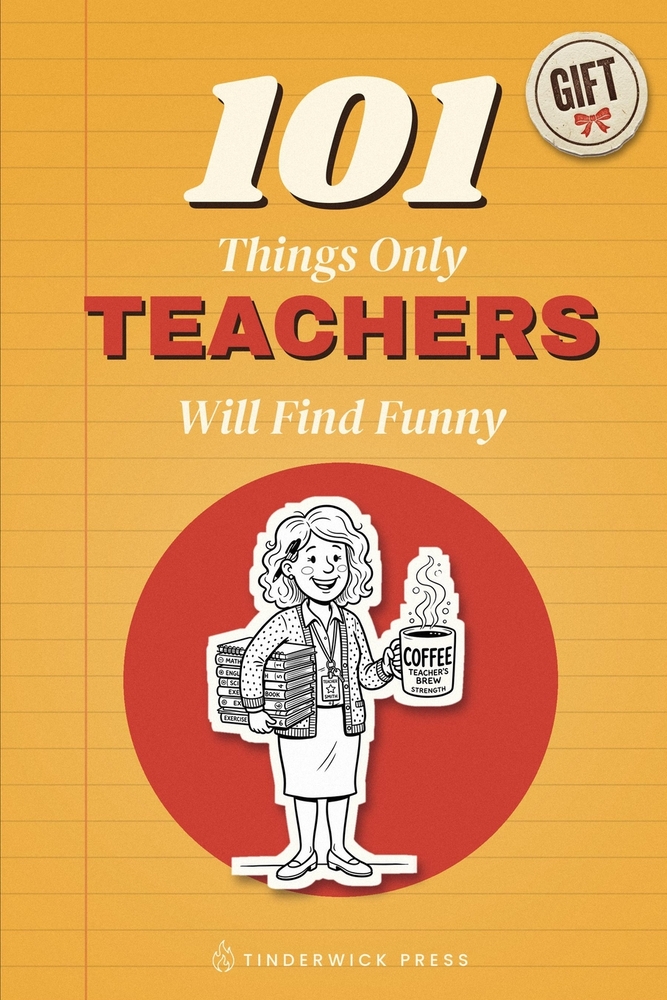101 Things Only Teachers Will Find Funny: A Gift Book for Teachers, Teaching Assistants & Everyone Who Has Survived a School Term cover
