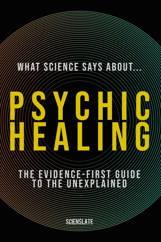 What Science Says About... Psychic Healing: The Evidence-First Guide to the Unexplained cover
