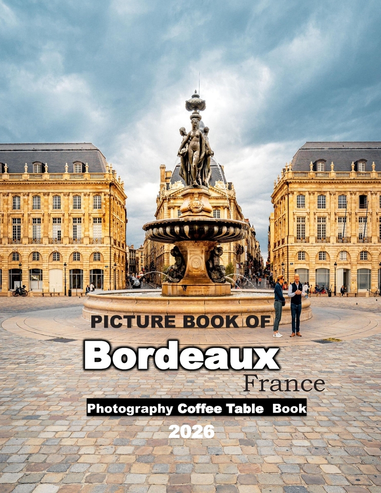 Bordeaux: Cool Pictures That Create an Idea for You About an Amazing Area, Buildings style, Cultural Religious ... All Travels, Hiking and Pictures Lo cover