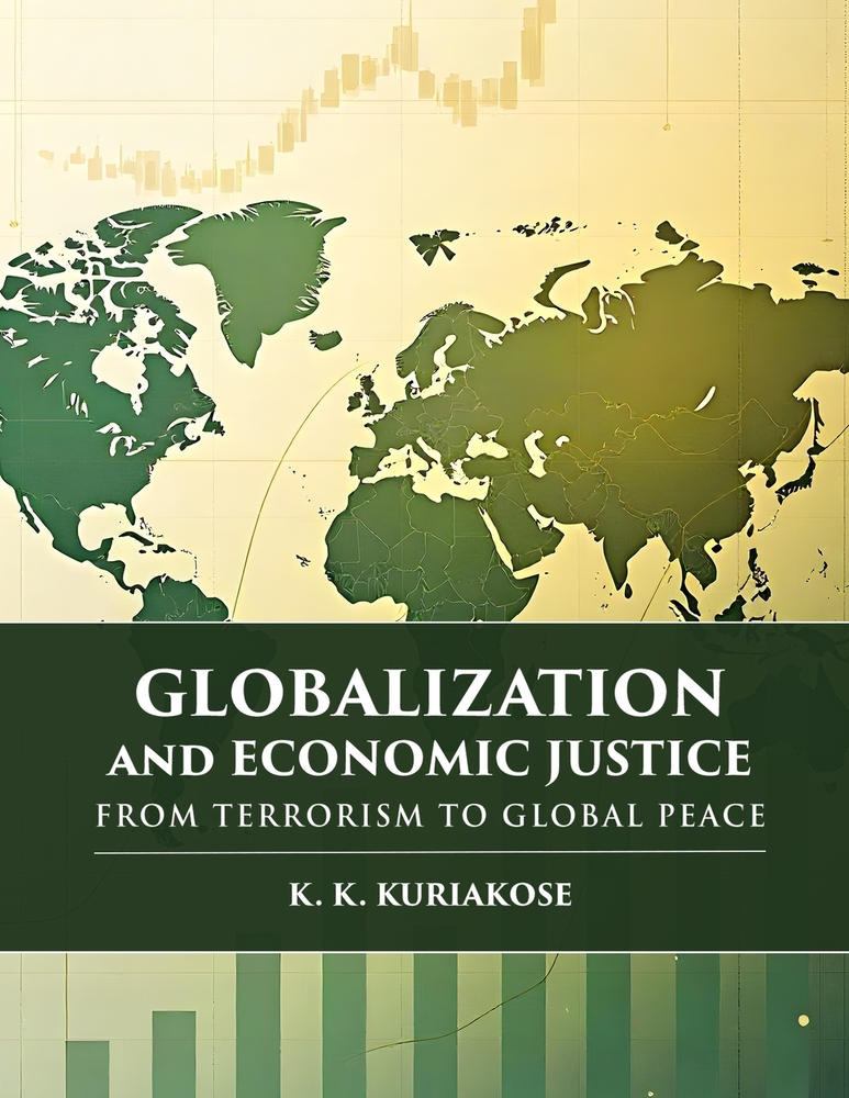 Globalization and Economic Justice: From Terrorism to Global Peace Global Peace Studies series, Vol. III, K. K. Kuriakose Edition cover