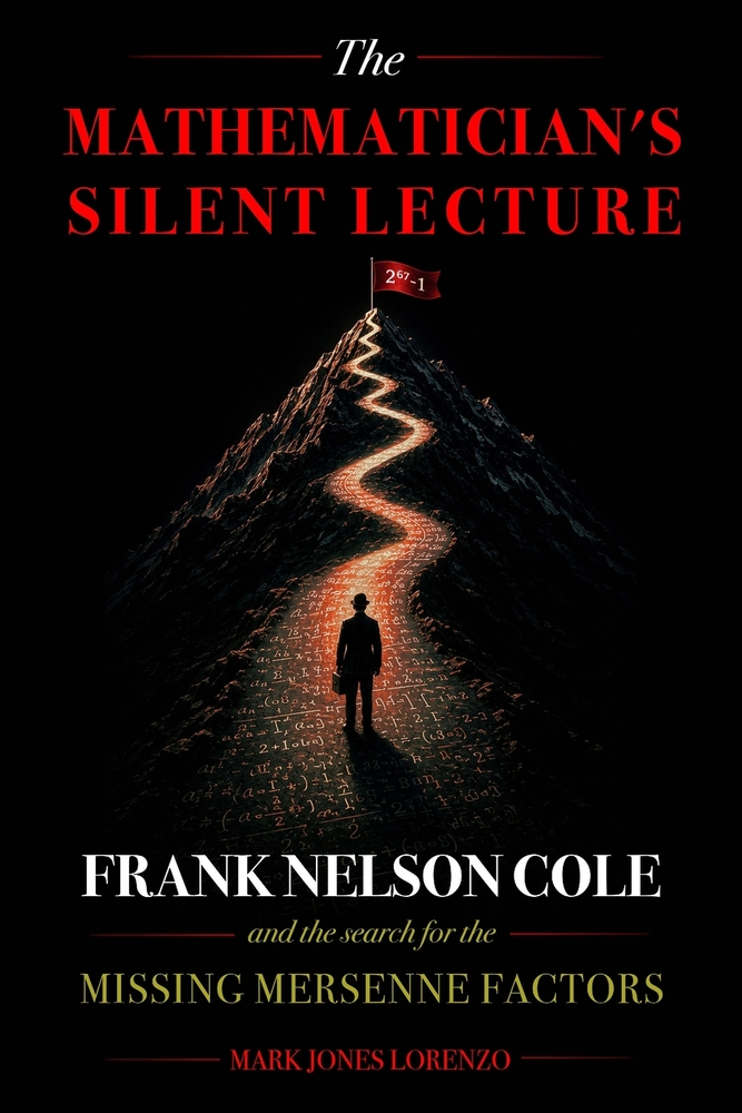 The Mathematician's Silent Lecture: Frank Nelson Cole and the Search for the Missing Mersenne Factors cover