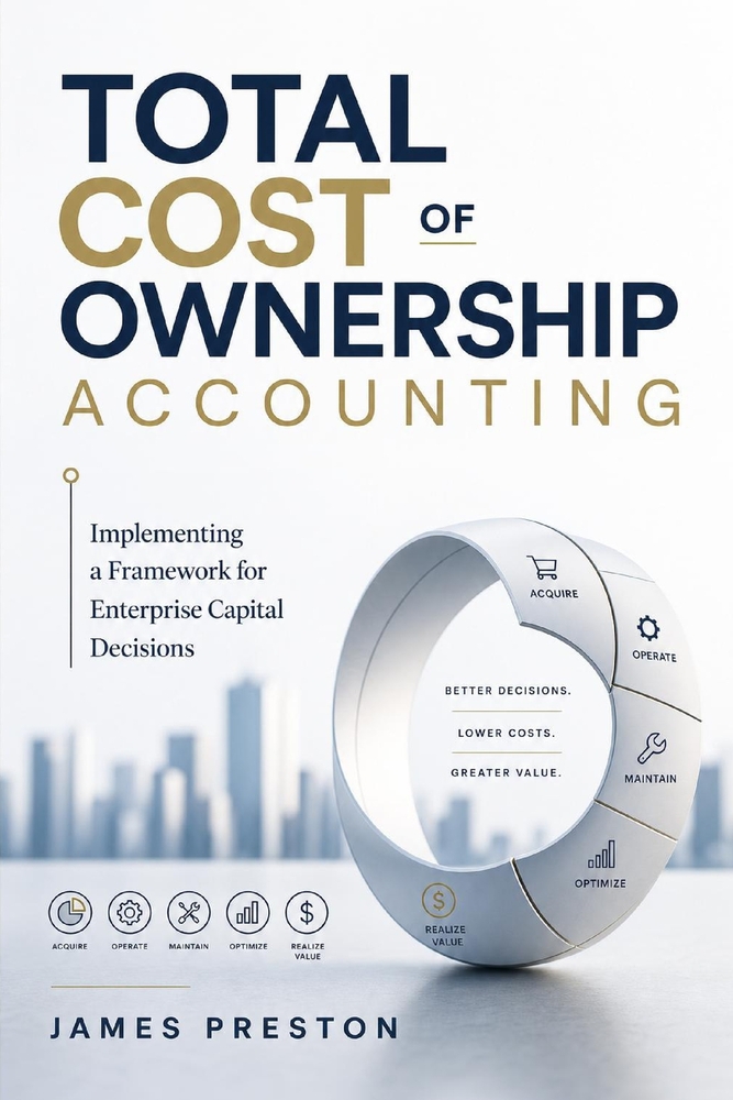 Total Cost of Ownership Accounting: Implementing a Framework for Enterprise Capital Decisions cover