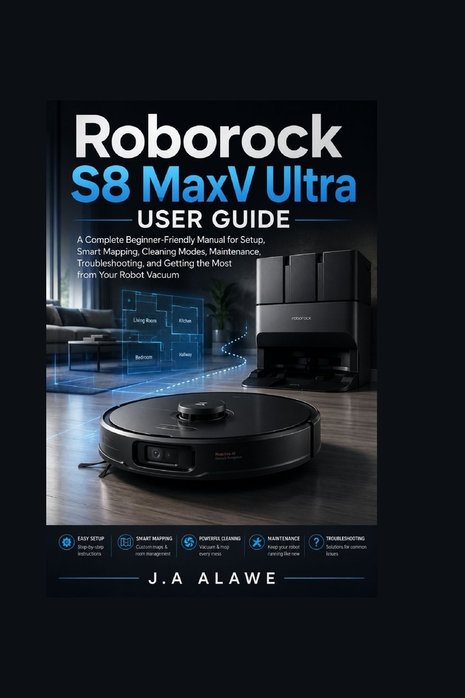 Roborock S8 MaxV Ultra User Guide: A Complete Beginner-Friendly Manual for Setup, Smart Mapping, Cleaning Modes, Maintenance, Troubleshooting, and Get cover