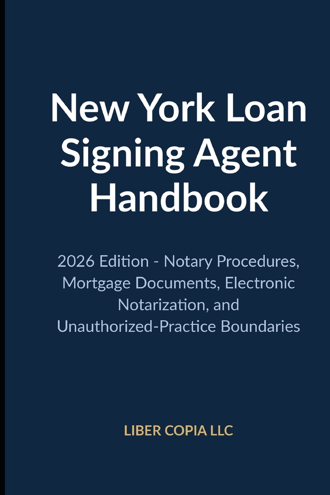 New York Loan Signing Agent Handbook: 2026 Edition - Notary Procedures, Mortgage Documents, Electronic Notarization, and Unauthorized-Practice Boundar cover