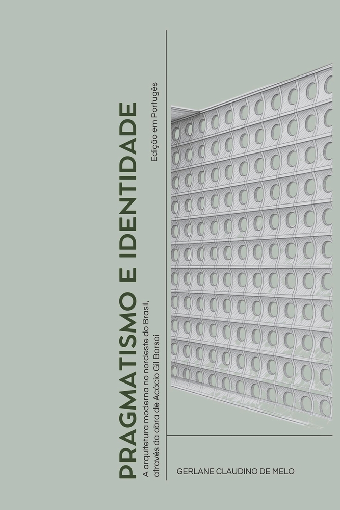 Pragmatismo E Identidade: A arquitetura moderna no Nordeste do Brasil, através da obra de Acácio Gil Borsoi cover