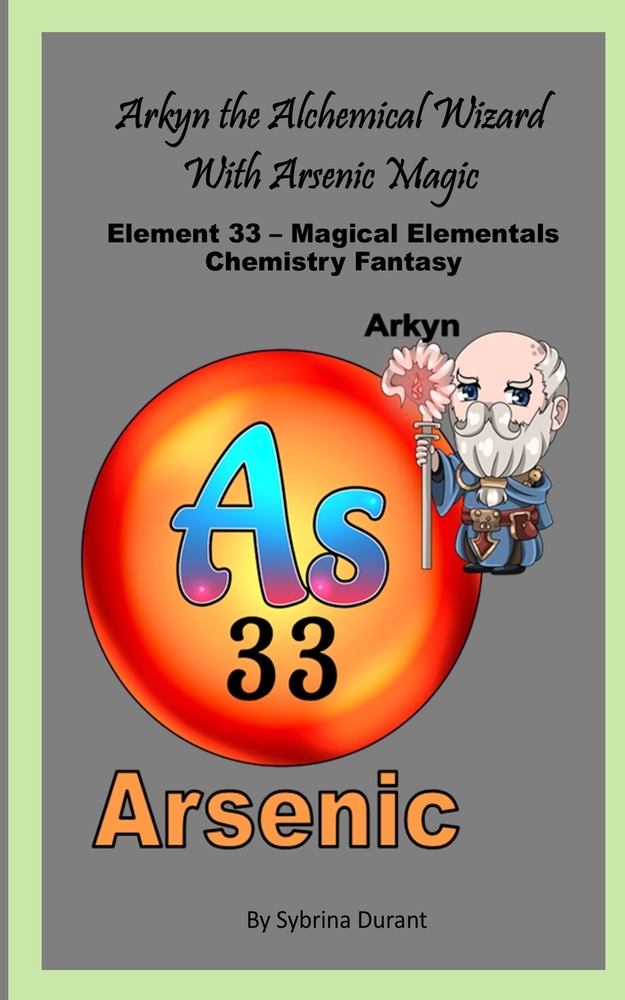 Arkyn The Alchemical Wizard With Arsenic Magic: Element 33 - Magical Elementals Chemistry Fantasy cover