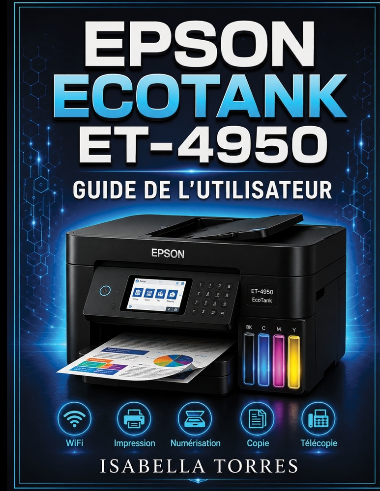 Epson Ecotank Et-4950 Guide de l'Utilisateur: Le manuel complet étape par étape pour configurer, imprimer, numériser, copier, télécopier et dépanner f cover