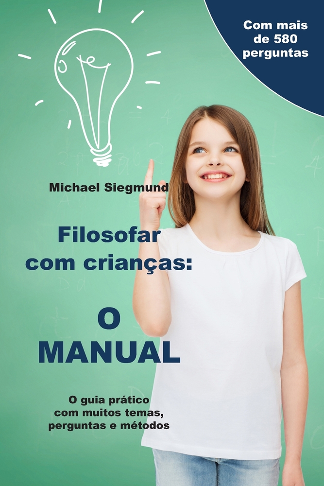 Filosofar com crianças: O MANUAL: O guia prático com muitos temas, perguntas e métodos cover