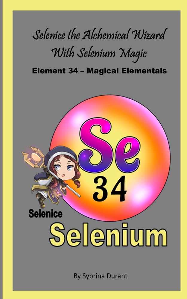 Selenice The Alchemical Wizard With Selenium Magic: Element 34 - Magical Elementals Chemistry Fantasy cover