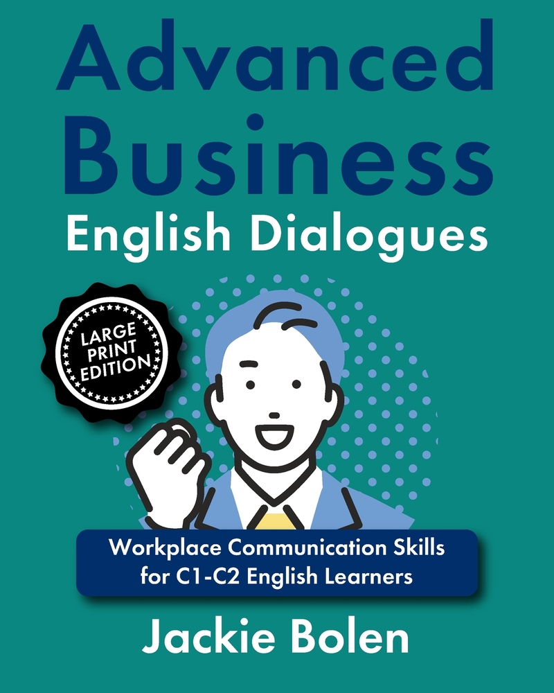 Advanced Business English Dialogues: Workplace Communication Skills for C1-C2 English Learners, Large Print Edition cover