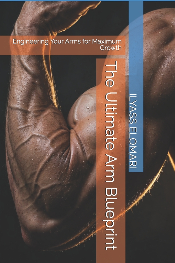 The Ultimate Arm Blueprint: Engineering Your Arms for Maximum Growth cover