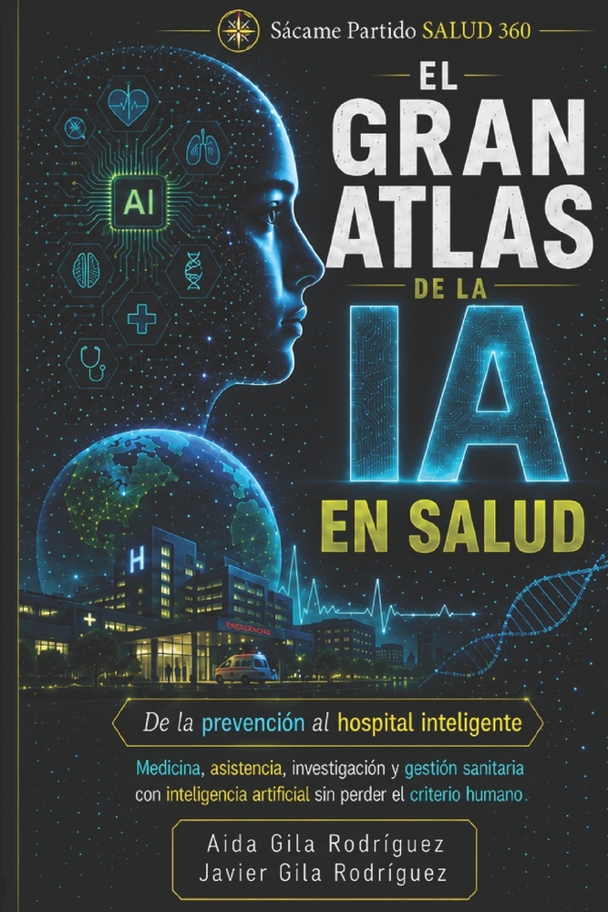 El gran atlas de la IA en salud: De la prevención al hospital inteligente: guía práctica para aplicar la inteligencia artificial en medicina, asistenc cover