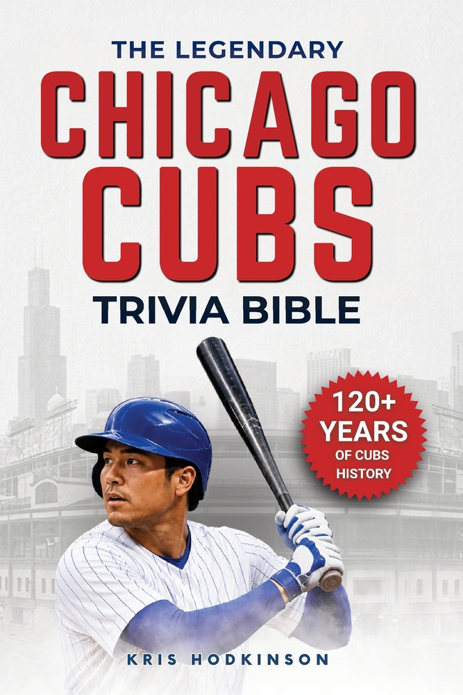 The Legendary Chicago Cubs Trivia Bible: A Complete Collection of Quizzes, Fun Facts & Stories for Hardcore Cubs Fans! cover