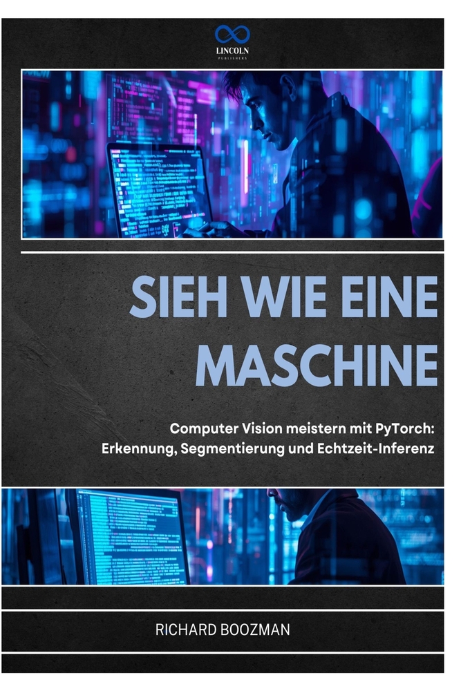Sieh Wie Eine Maschine: Computer Vision meistern mit PyTorch: Erkennung, Segmentierung und Echtzeit-Inferenz cover