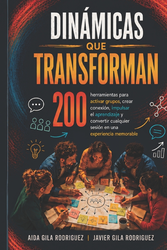 Dinámicas Que Transforman: 200 herramientas para activar grupos, crear conexión, impulsar el aprendizaje y convertir cualquier sesión en una experienc cover