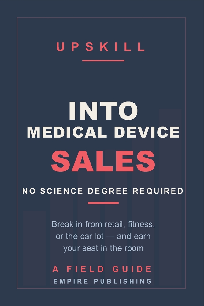 Into Medical Device Sales: Break In From Retail, Fitness, or the Car Lot - No Science Degree Required (A 90-Day Field Guide) cover