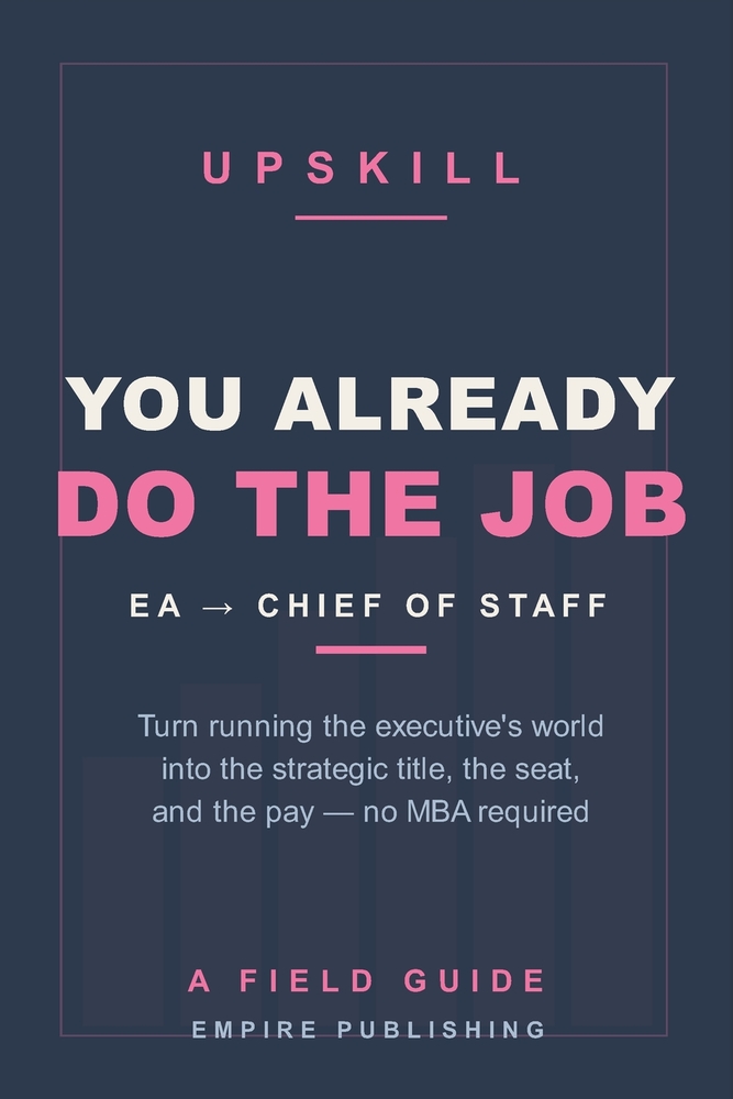 You Already Do the Job: The Executive Assistant's Field Guide to Becoming Chief of Staff - No MBA Required cover