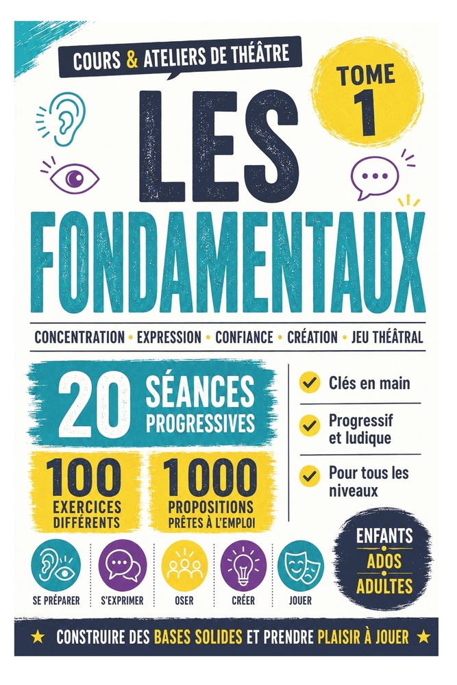 Cours & ateliers de théâtre - Tome 1 - Les fondamentaux: Construire les bases du théâtre grâce à 20 séances progressives prêtes à l'emploi cover