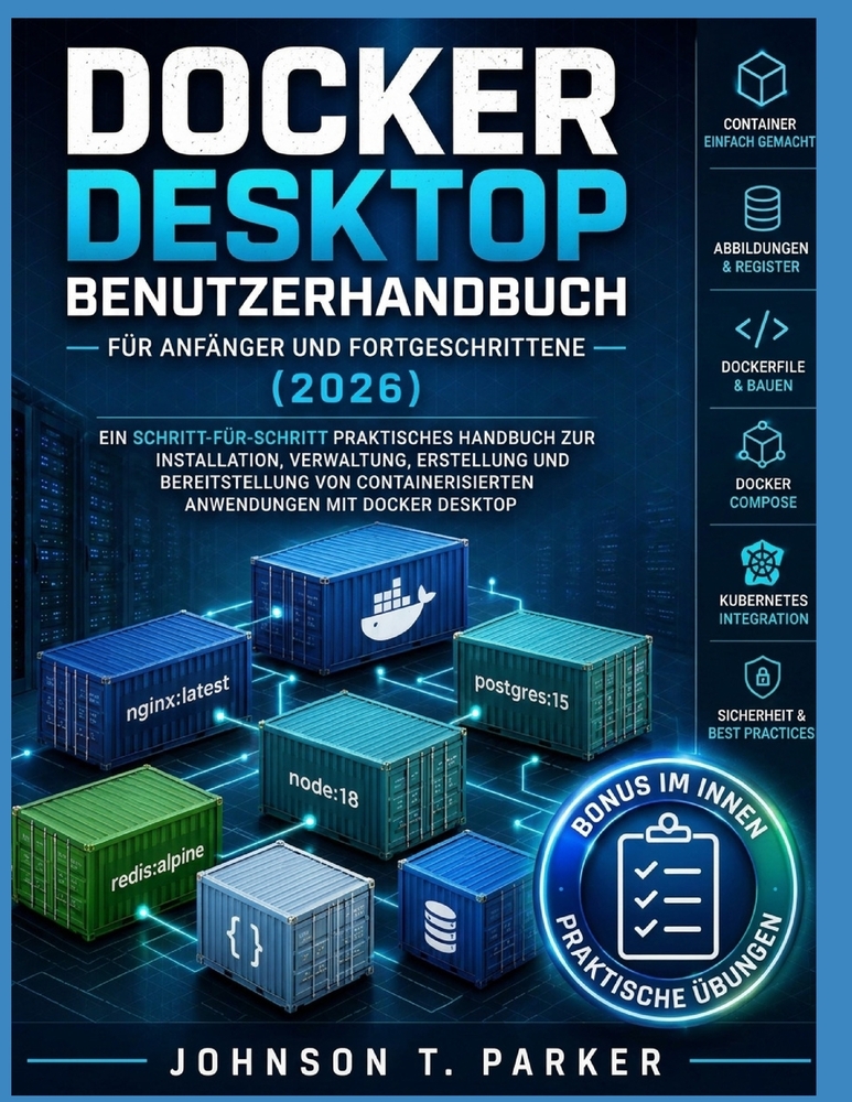 Docker Desktop-Benutzerhandbuch für Anfänger und Fortgeschrittene (2026): Ein Schritt-Für-Schritt-Praktisches Handbuch Zur Installation, Verwaltung, E cover
