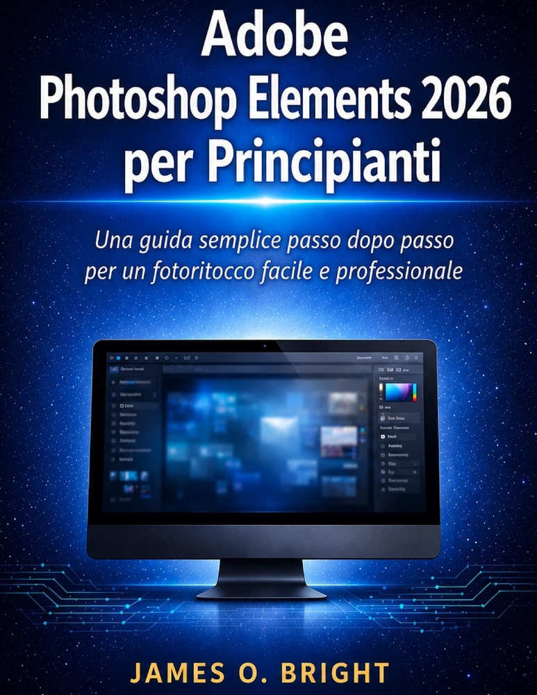 Adobe Photoshop Elements 2026 per Principianti: Una guida semplice passo dopo passo per un fotoritocco facile e professionale cover