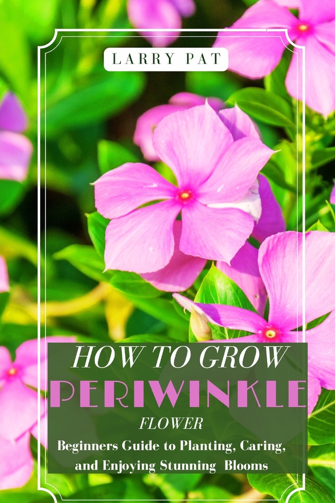 How to Grow Periwinkle Flowers: Beginners Guide to Planting, Caring, and Enjoying Stunning Blooms cover