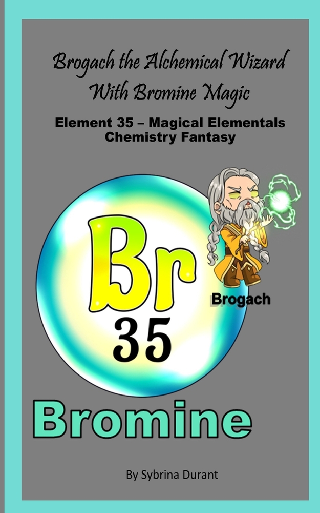 Brogach The Alchemical Wizard With Bromine Magic: Element 35 - Magical Elementals Chemistry Fantasy cover