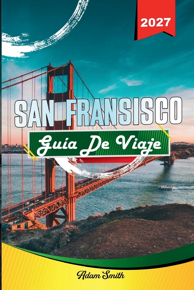 Guía de Viaje San Francisco 2027: Ve más. Gasta menos. Cero estrés. cover