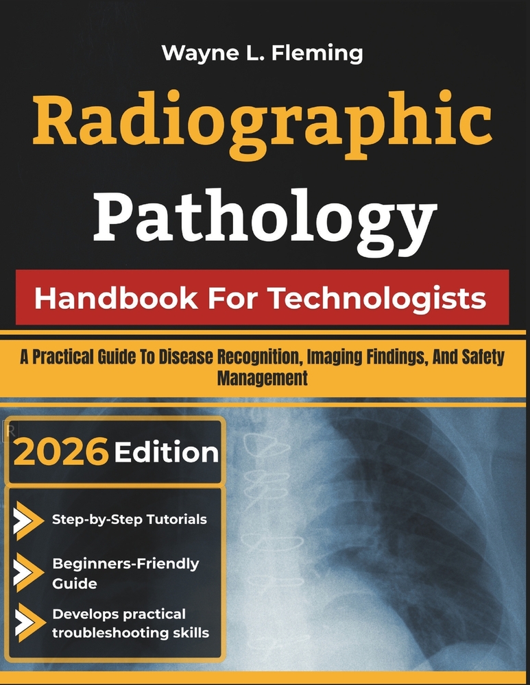 Radiographic Pathology Handbook For Technologists: A Practical Guide To Disease Recognition, Imaging Findings, And Safety Management cover