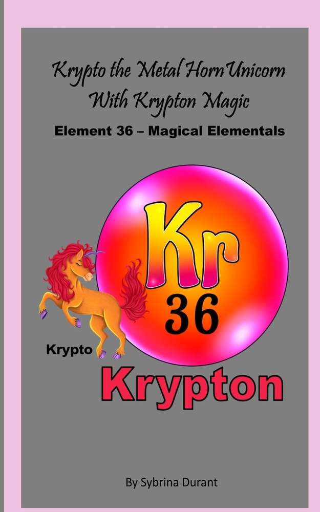 Krypto The Metal Horn Unicorn With Krypton Magic: Element 36 - Magical Elementals Chemistry Fantasy cover