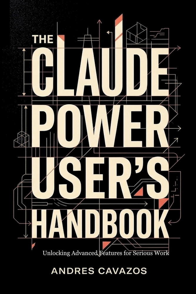The Claude Power User's Handbook: Unlocking Advanced Features for Serious Work cover