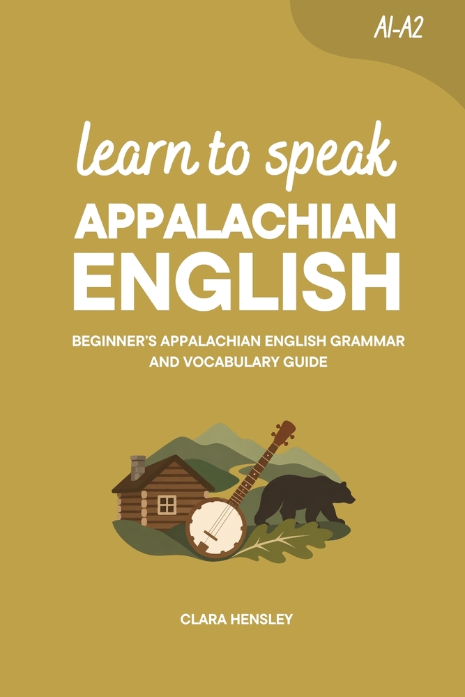 Learn to Speak Appalachian English: Beginner's Appalachian English Grammar and Vocabulary Guide cover