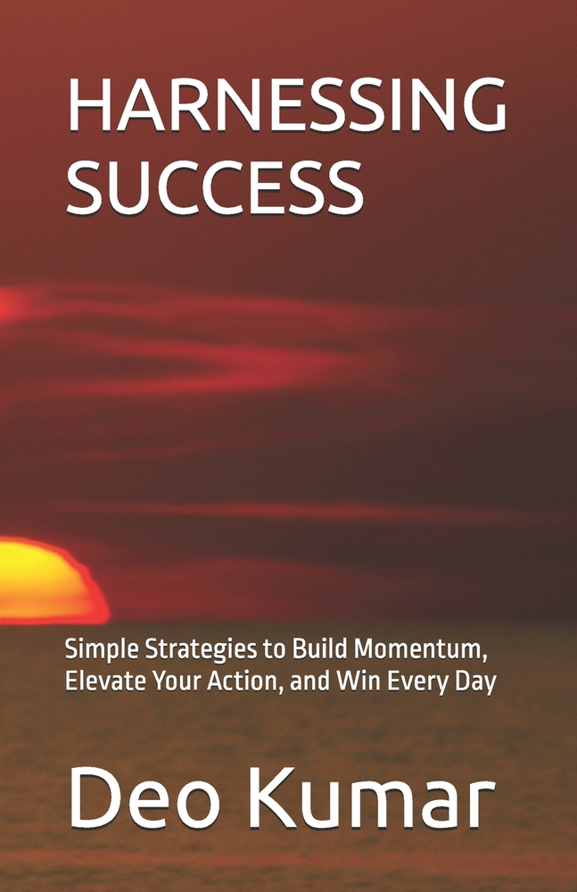 Harnessing Success: Simple Strategies to Build Momentum, Elevate Your Action, and Win Every Day cover