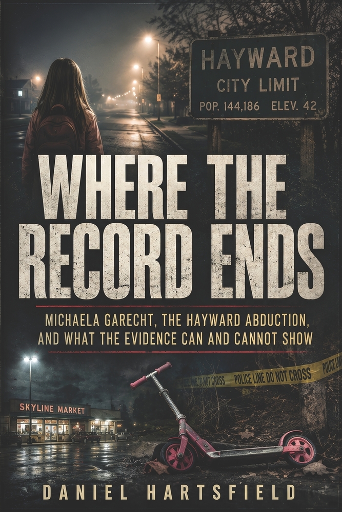 Where the Record Ends: Michaela Garecht, the Hayward Abduction, and What the Evidence Can and Cannot Show cover