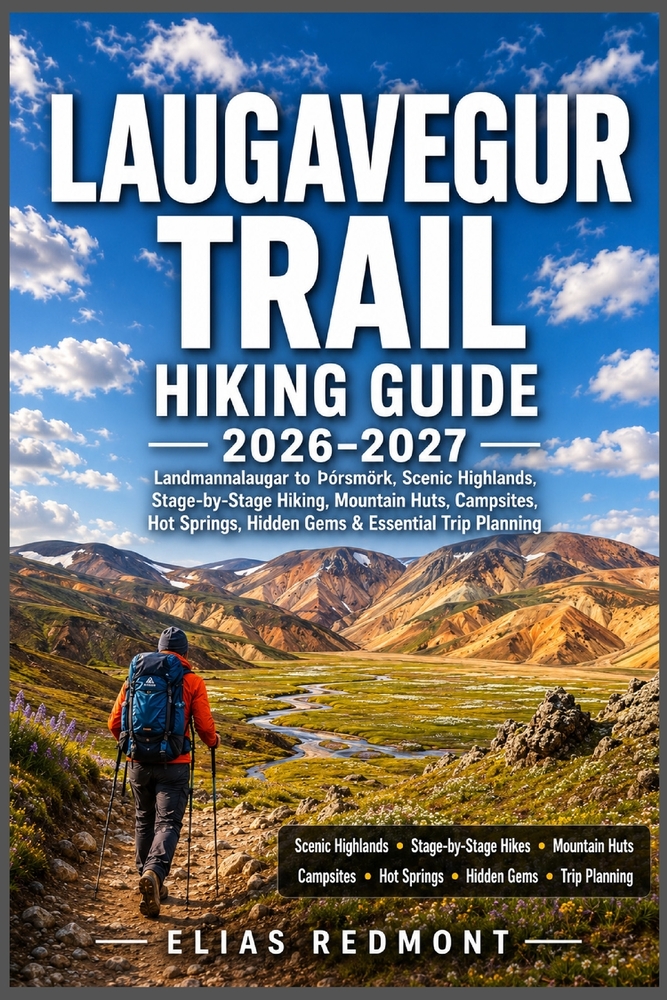 Laugavegur Trail Hiking Guide 2026-2027: Landmannalaugar to þórsmörk, Scenic Highlands, Stage-by-Stage Hiking, Mountain Huts, Campsites, Hot Springs, cover