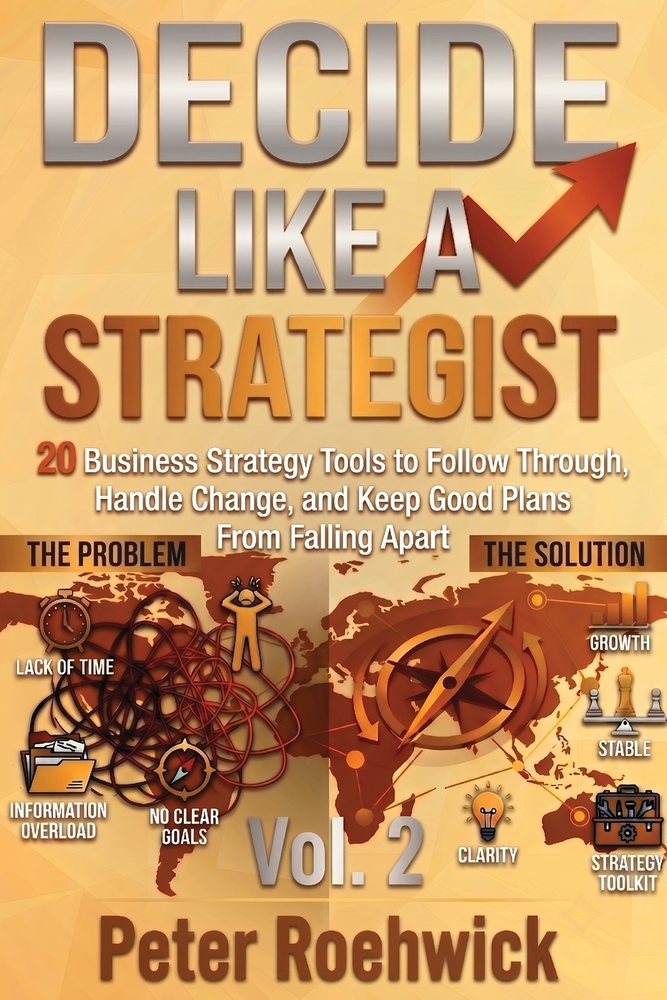 Decide Like a Strategist: 20 Business Strategy Tools to Think Clearly, Decide Faster, and Fix the Problems That Eat Your Day, Vol. 1 cover