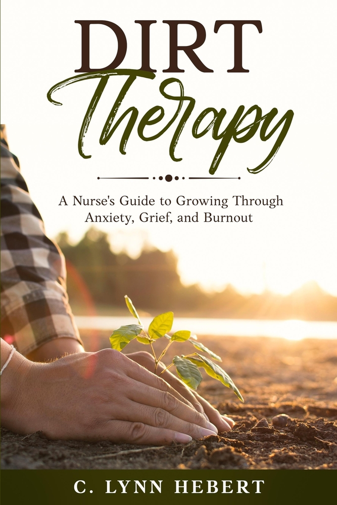 Dirt Therapy: A Nurse's Guide to Growing Through Anxiety, Grief, and Burnout cover