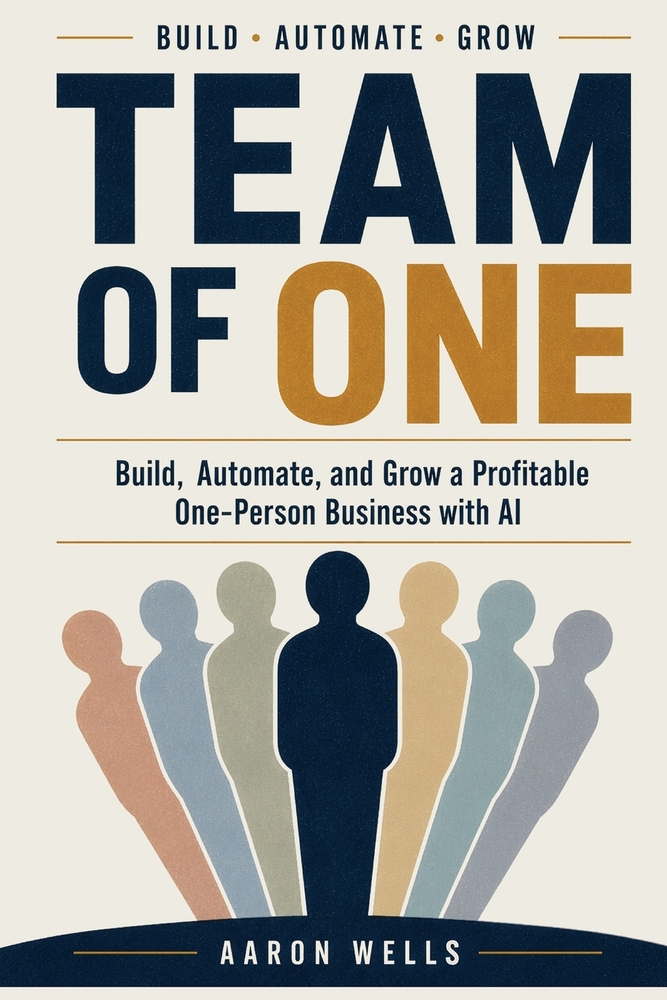 Team Of One: Build, Automate, and Grow a Profitable One-Person Business with AI cover