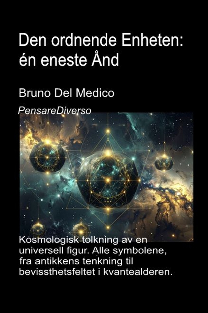 Den ordnende Enheten: én eneste Ånd: Kosmologisk tolkning av en universell figur. Alle symbolene, fra antikkens tenkning til bevissthetsfeltet i kvant cover