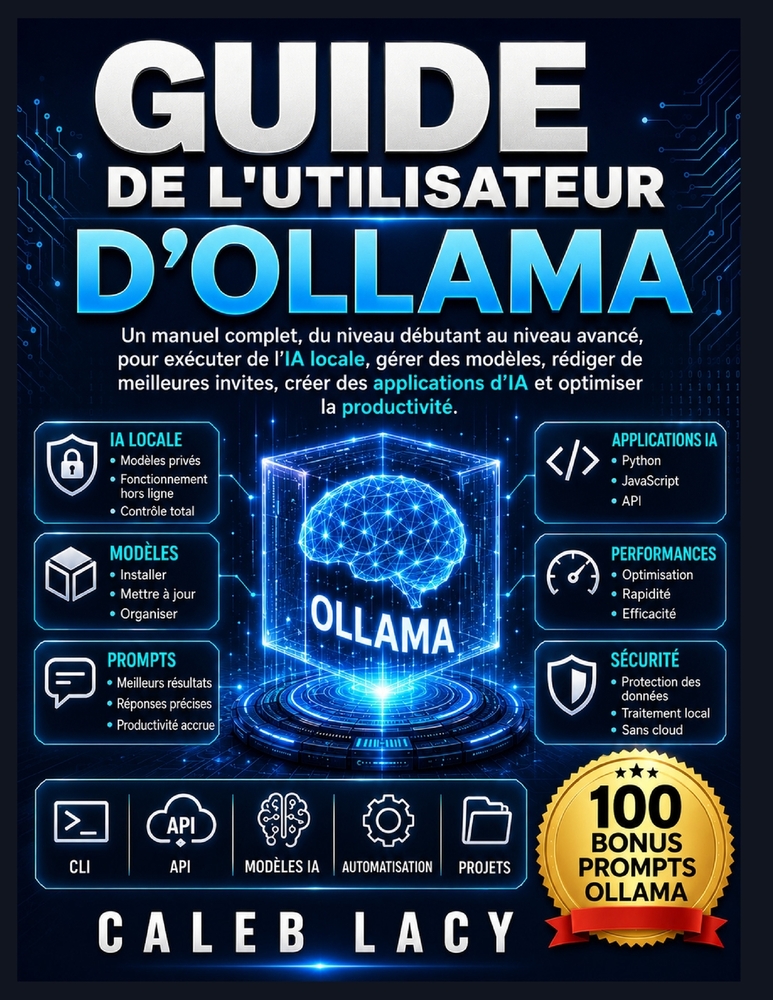 Guide de l'utilisateur d'Ollama: Un manuel complet, du niveau débutant au niveau avancé, pour exécuter de l'IA locale, gérer des modèles, rédiger de m cover